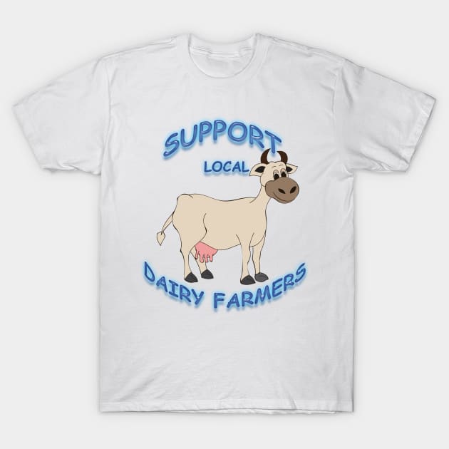 Support Local Dairy Farmers T-Shirt by TeesandTops